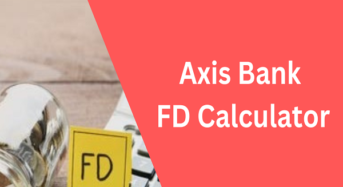 Get the Most Out of Your Fixed Deposit With the Axis Bank FD Calculator