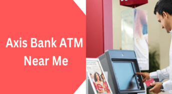 Let’s Find Today an Axis Bank ATM Near Me