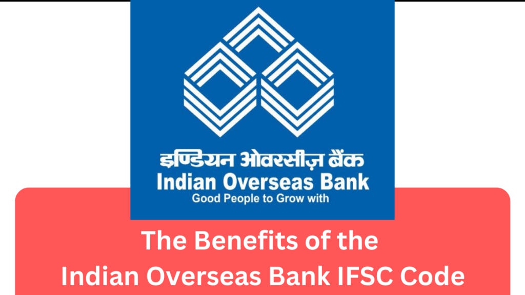 Benefits of the Indian Overseas Bank IFSC Code
