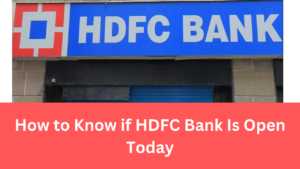 How to Know if HDFC Bank Is Open Today
