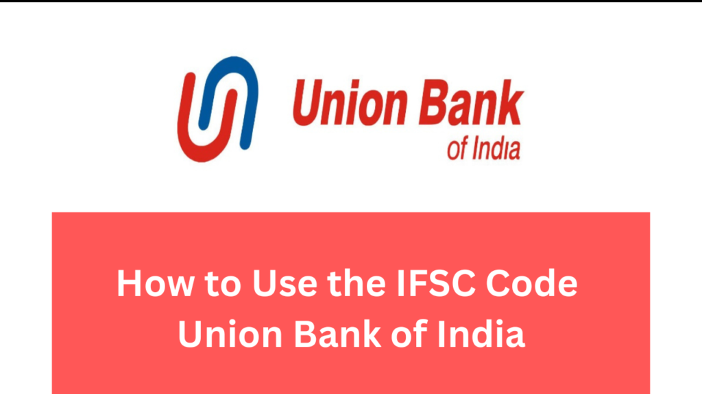 How to Use the IFSC Code Union Bank of India