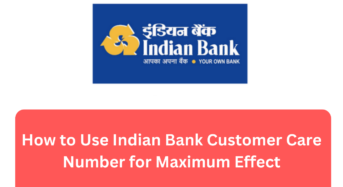 How to Use Indian Bank Customer Care Number for Maximum Effect