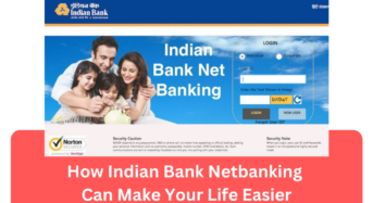 How Indian Bank Netbanking Can Make Your Life Easier