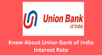 What You Need to Know About Union Bank of India Interest Rate