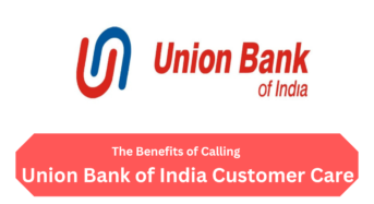 The Benefits of Calling Union Bank of India Customer Care Number