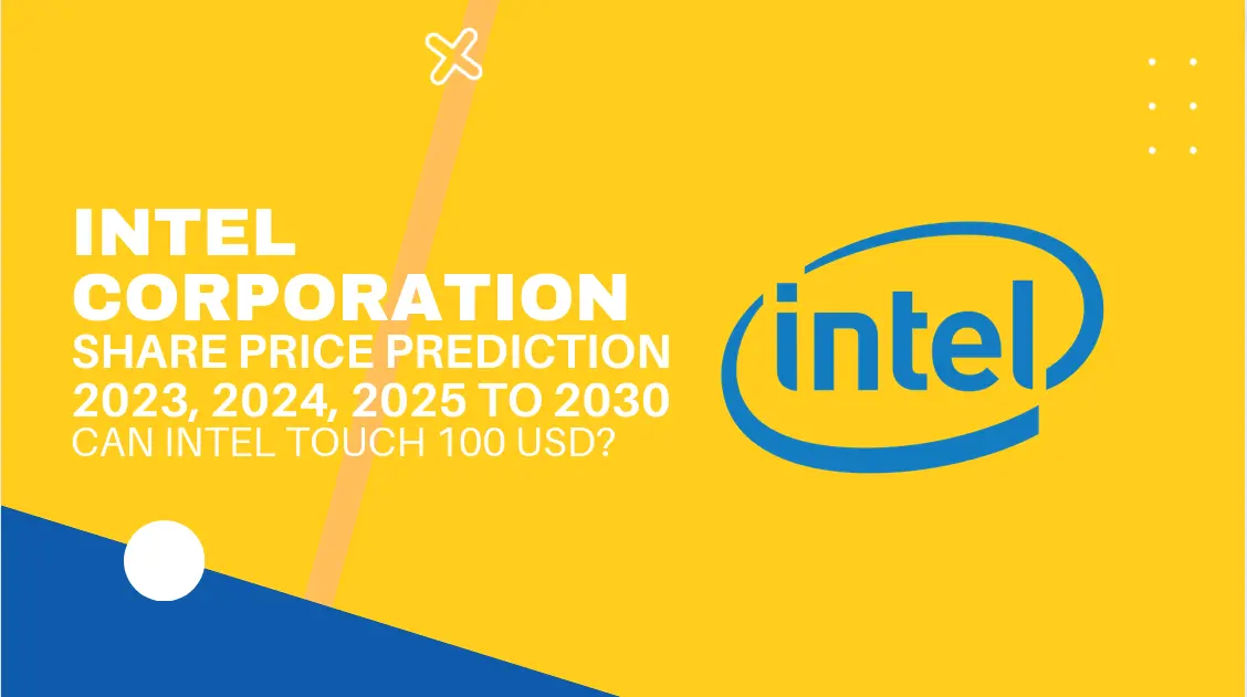 Intel Corporation Share Price Prediction 2023, 2024, 2025 to 2030: Can Intel reach 100 USD?