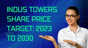 Indus Towers (INDUSTOWER) Share Price Target 2023 to 2030? Can Indus Share Touch 200 INR at the end of 2023 ?