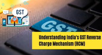 Understanding India’s GST Reverse Charge Mechanism (RCM)