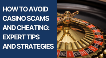 How to Avoid Casino Scams and Cheating: Expert Tips and Strategies