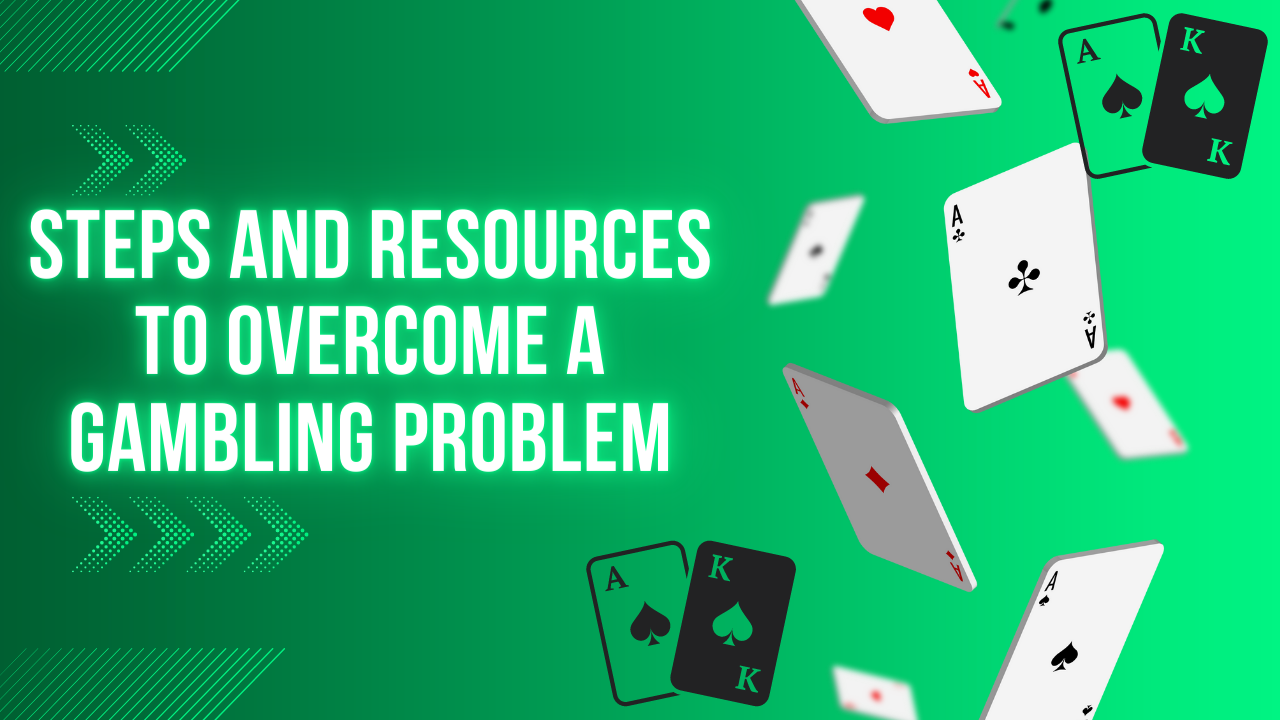 Steps and Resources to Overcome a Gambling Problem