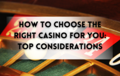 How to Choose the Right Casino for You: Top Considerations