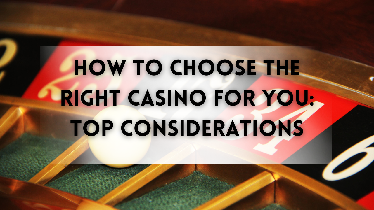 How to Choose the Right Casino for You