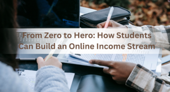 From Zero to Hero: How Students Can Build an Online Income Stream