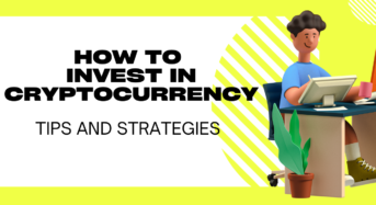 How to Invest in Cryptocurrency: Tips and Strategies