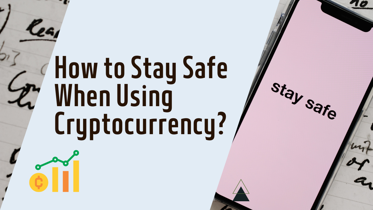 Stay Safe When Using Cryptocurrency