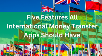 Five Features All International Money Transfer Apps Should Have