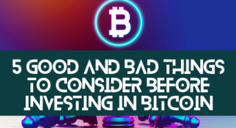 5 Good And Bad Things To Consider Before Investing In Bitcoin