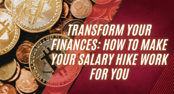 Transform Your Finances: How to Make Your Salary Hike Work for You