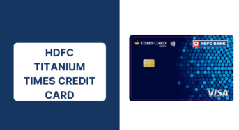 HDFC Titanium Times Credit Card Review, Benefits, Features and Eligible Criteria