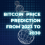 Bitcoin Price Prediction 2023, 2024, 2025 to 2030