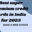 The Definitive Guide to the Top Super Premium Credit Cards in India for 2023