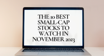 The Definitive Guide to the 10 Best Small-Cap Stocks to Watch in November 2023