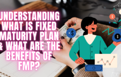 Understanding what is Fixed Maturity Plan and what are the benefits of FMP?