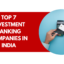 Top 7 Investment Banking Companies In India